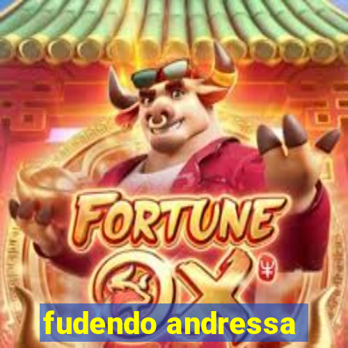 fudendo andressa